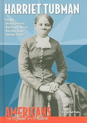 Harriet Tubman: On My Underground Railroad I Never Ran My Train Off the Track by Stein, R. Conrad