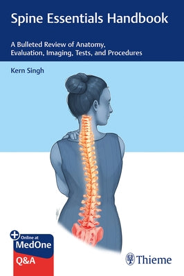 Spine Essentials Handbook: A Bulleted Review of Anatomy, Evaluation, Imaging, Tests, and Procedures by Singh, Kern