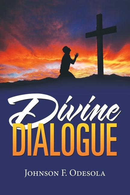 Divine Dialogue by Odesola, Johnson F.