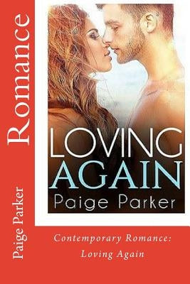 Romance: CONTEMPORARY ROMANCE: Loving Again (Romantic Clean and Wholesome New Adult Contemporary Romance) by Parker, Paige