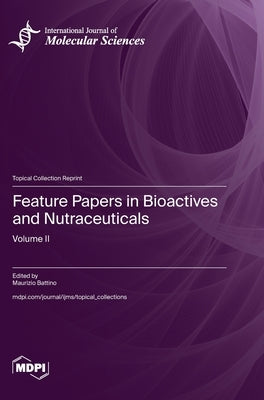Feature Papers in Bioactives and Nutraceuticals: Volume II by Battino, Maurizio