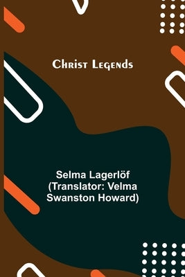 Christ Legends by Lagerlöf, Selma