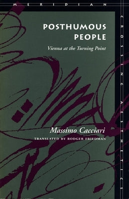 Posthumous People: Vienna at the Turning Point by Cacciari, Massimo