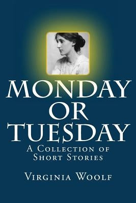 Monday or Tuesday: A Collection of Short Stories by Woolf, Virginia