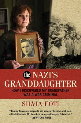 The Nazi's Granddaughter: How I Discovered My Grandfather Was a War Criminal by Foti, Silvia