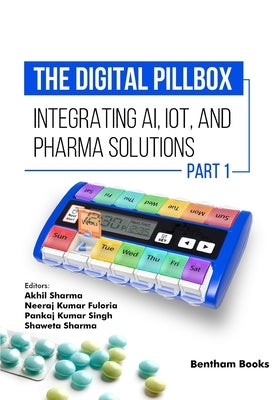 The Digital Pillbox: Integrating AI, IoT, and Pharma Solutions (Part 1) by Fuloria, Neeraj Kumar