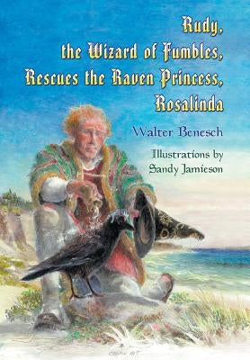 Rudy, the Wizard of Fumbles, Rescues the Raven Princess, Rosalinda by Benesch, Walter