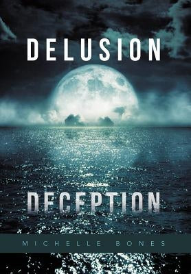 Delusion Deception by Bones, Michelle