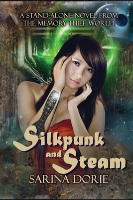 Silkpunk and Steam: A Steampunk Novel by Dorie, Sarina