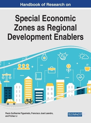 Handbook of Research on Special Economic Zones as Regional Development Enablers by Figueiredo, Paulo Guilherme