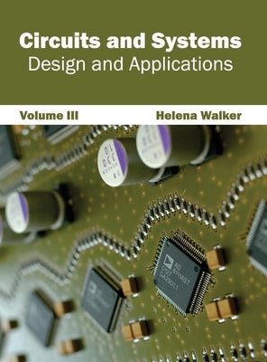 Circuits and Systems: Design and Applications (Volume III) by Walker, Helena