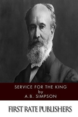 Service for the King by Simpson, A. B.