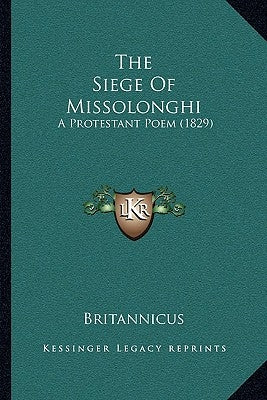 The Siege Of Missolonghi: A Protestant Poem (1829) by Britannicus