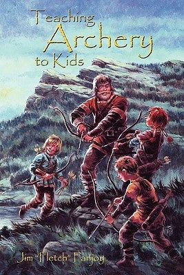 Teaching Archery To Kids by Fanjoy, Jim "fletch"