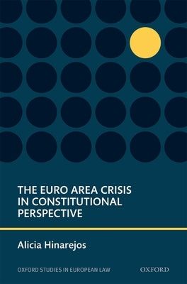 Euro Area Crisis in Constitutional Perspective by Hinarejos, Alicia