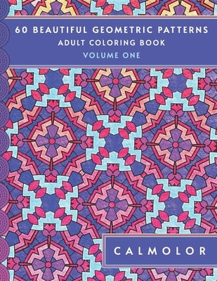 Adult Coloring Book: 60 Beautiful Geometric Patterns for Stress Relief and Relaxation by Calmolor
