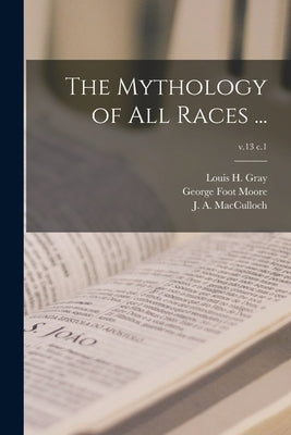 The Mythology of All Races ...; v.13 c.1 by Gray, Louis H. (Louis Herbert) 1875-