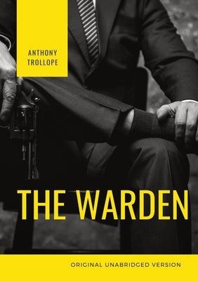 The Warden: The first book in Anthony Trollope's Chronicles of Barsetshire series of six novels by Trollope, Anthony