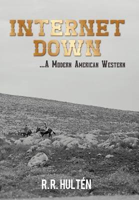 Internet Down ...a Modern American Western by Hult N., R. R.