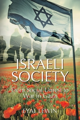Israeli Society: From Social Unrest to War in Gaza by Lewin, Eyal
