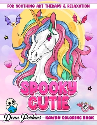 Spooky Cutie: Kawaii Coloring Book for Adults and Teens Featuring Pastel Goth and Creepy Cute Creatures and More for Soothing Art Therapy and Relaxati by Perkins, Dena