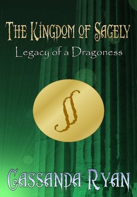 The Kingdom of Sagely - Legacy of a Dragoness by Ryan, Cassanda