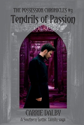 Tendrils of Passion: The Possession Chronicles #3 by Dalby, Carrie
