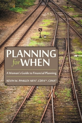 Planning for When: A Woman's Guide to Financial Planning by Pinkley Aifa(r), Cdfa(tm) Cima(r)