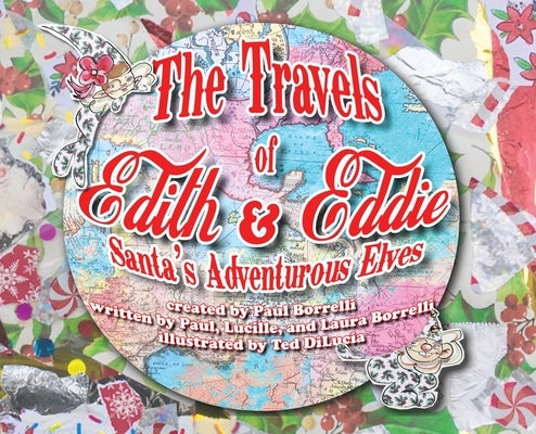 The Travels of Edith & Eddie: Santa's Adventurous Elves by Borrelli, Paul