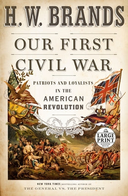 Our First Civil War: Patriots and Loyalists in the American Revolution by Brands, H. W.