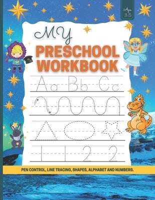 My Preschool Workbook: Pen Control, Line Tracing, Shapes, Alphabet and Numbers/Toddler Learning Activities/Learn to Write Letters and Numbers by Bh Nicol, Taaddi