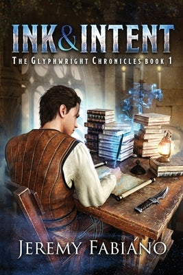 Ink & Intent: The Glyphwright Chronicles by Fabiano, Jeremy