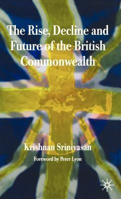 The Rise, Decline and Future of the British Commonwealth by Srinivasan, K.