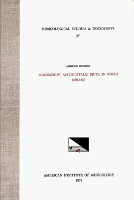 Msd 27 Andrew Hughes, Manuscript Accidentals: Ficta in Focus 1350-1450: Volume 27 by Hughes, Andrew