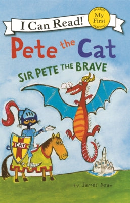 Pete the Cat: Sir Pete the Brave by Dean, James