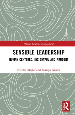 Sensible Leadership: Human Centered, Insightful and Prudent by Majluf, Nicolas