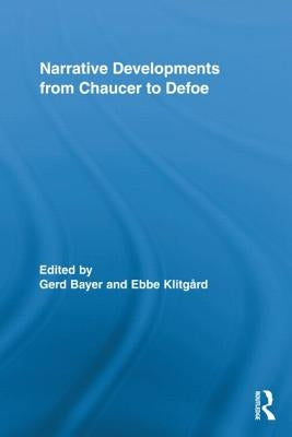 Narrative Developments from Chaucer to Defoe by Bayer, Gerd