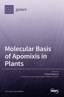 Molecular Basis of Apomixis in Plants by Hojsgaard, Diego