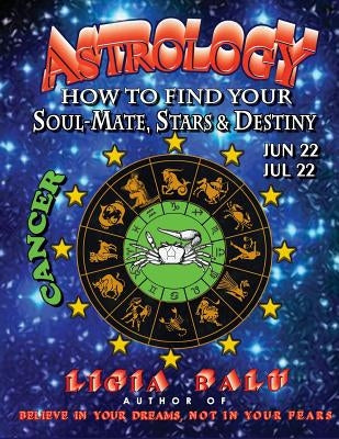 ASTROLOGY - How to find your Soul-Mate, Stars and Destiny - Cancer: June 22 - July 22 by Balu, Ligia