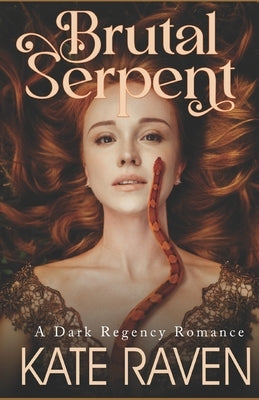 Brutal Serpent: A Dark Regency Romance by Raven, Kate