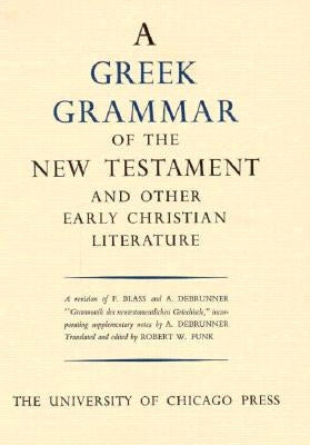 Greek Grammar of the New Testament and Other Early Christian Literature by Funk, Robert W.