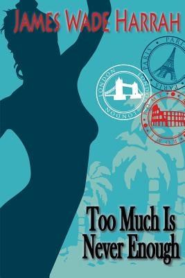 Too Much is Never Enough by Harrah, James Wade