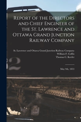 Report of the Directors and Chief Engineer of the St. Lawrence and Ottawa Grand Junction Railway Company [microform]: May 9th, 1853 by St Lawrence and Ottawa Grand Junctio