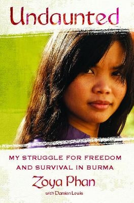 Undaunted: A Memoir of Survival in Burma and the West by Phan, Zoya