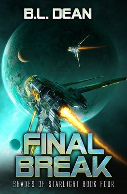 Final Break: A Space Opera Adventure by Dean, B. L.