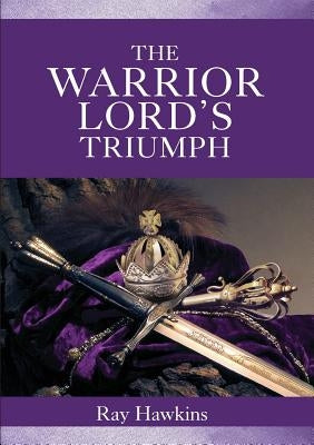 The Warrior Lord's Triumph by Hawkins, Ray