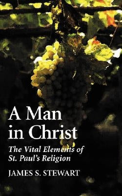 A Man in Christ by Stewart, James S.