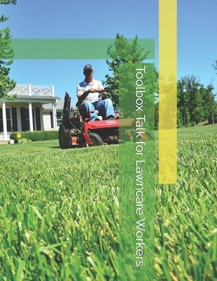 Toolbox Talk for Lawncare Workers: Helping small businesses keep employeee's safe by Schmidt, Kevin