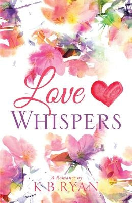 Love Whispers by Ryan, K. B.