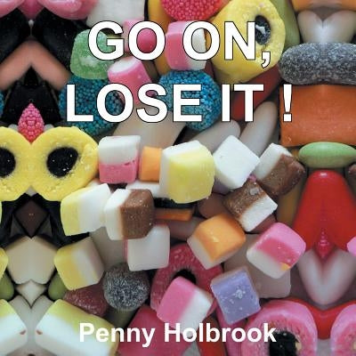 Go On, Lose It!! by Holbrook, Penny